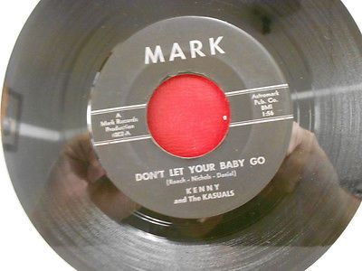 KENNY   THE KASUALS  Don t Let Your Baby Go  MARK Records  TEXAS GARAGE OOP 45 